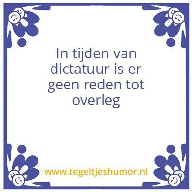 Tegeltje: In tijden van dictatuur is er