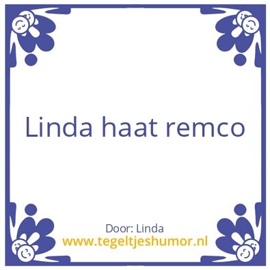 Tegeltje: Linda haat Remco wouda