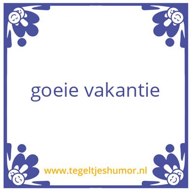 Tegeltje: goeie vakantie