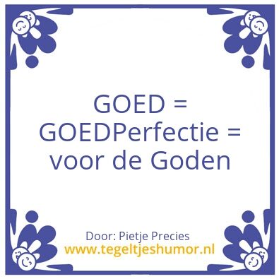 Tegeltje: Goed = Goed