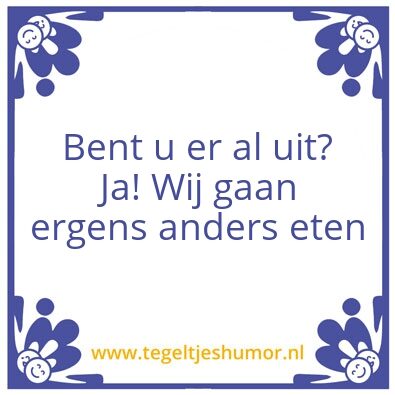 Tegeltje: een uitstekende keuze!
