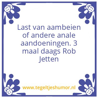 Tegeltje: Last van : …