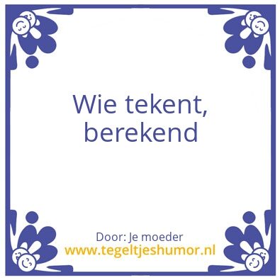 Tegeltje: Wie tekent, berekent