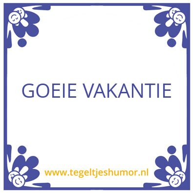 Tegeltje: goeie vakantie
