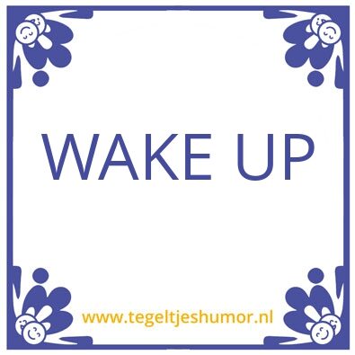 Tegeltje: Wakker