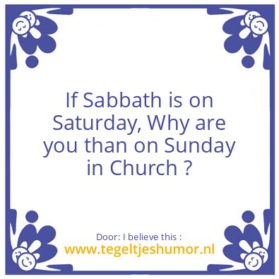 Tegeltje: Sabbath is on Saturday !