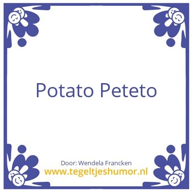 Tegeltje: Potato Peteto