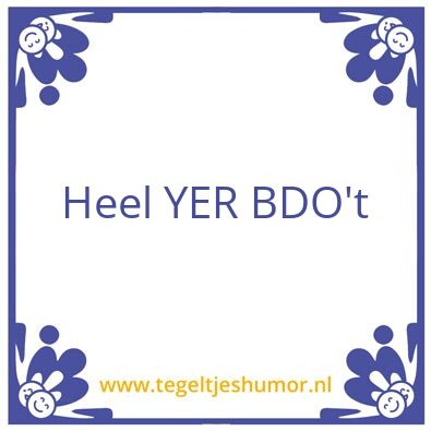 Tegeltje: Heel YER BDO’t