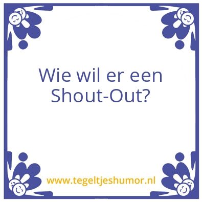 Tegeltje: Shout out