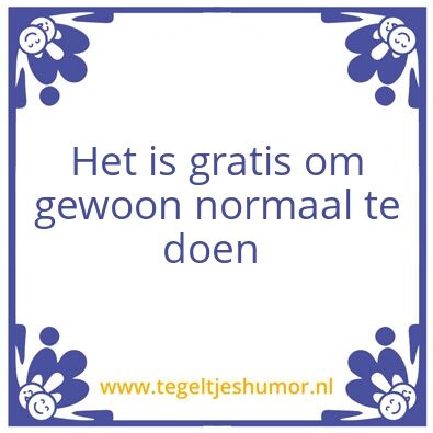 Tegeltje: Normaal doen