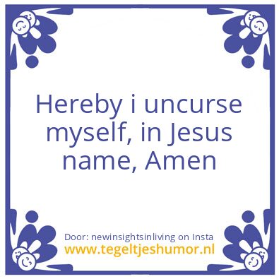 Tegeltje: Hereby i uncurse myself