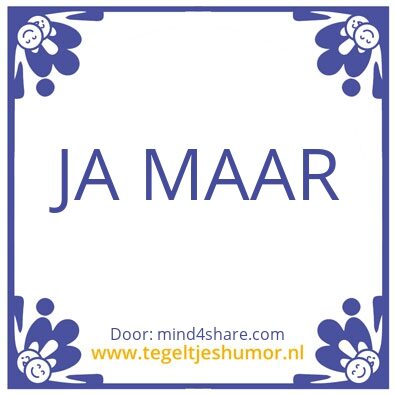 Tegeltje: Ja maar