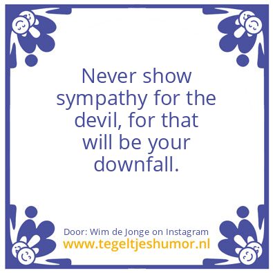 Tegeltje: no sympathy for the devil,