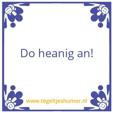 Tegeltje: Heanig