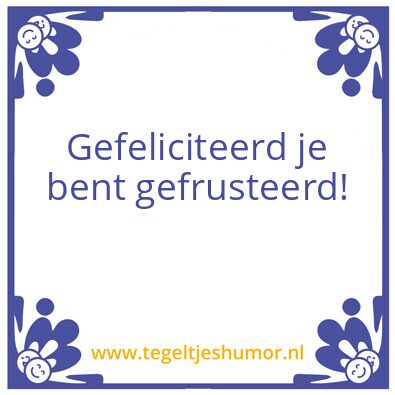 Tegeltje: Frustratie