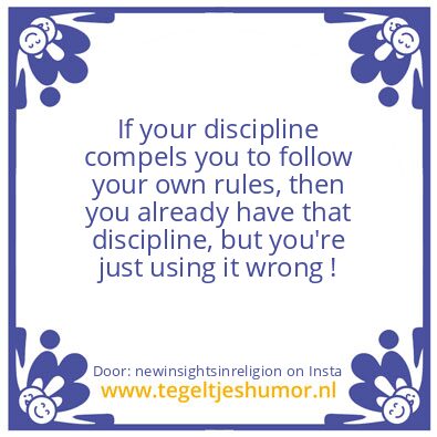 Tegeltje: your discipline compels you