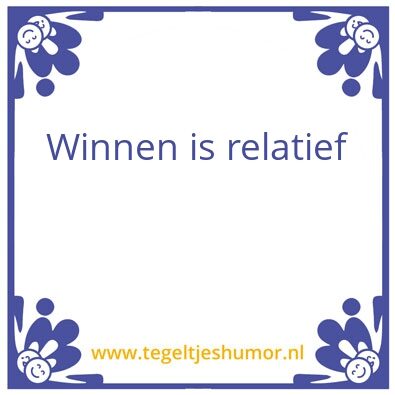 Tegeltje: Winnen is relatief