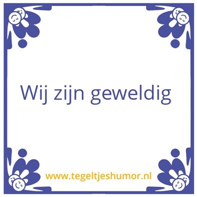 Tegeltje: Geweldig