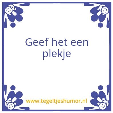 Tegeltje: Geef het een plekje