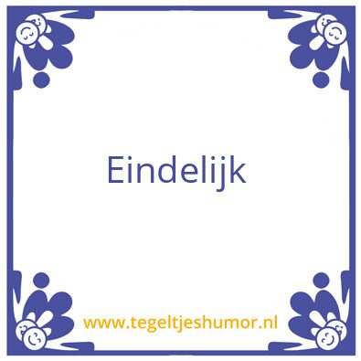 Tegeltje: Eindelijk