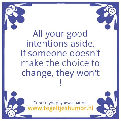 Tegeltje: All your good intentions..