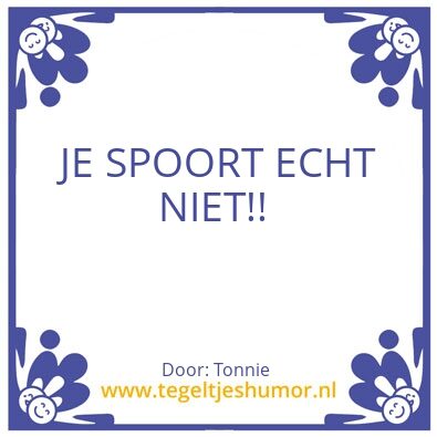 Tegeltje: Je spoort niet