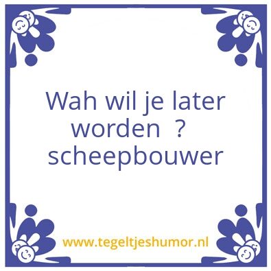 Tegeltje: Wah wil je later worde  ?