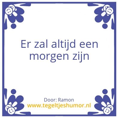 Tegeltje: Er zal altijd een morgen zijn