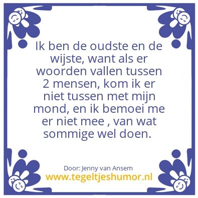 Tegeltje: Geen idee.