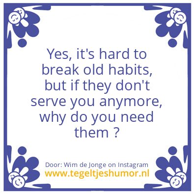 Tegeltje: to break old habits,
