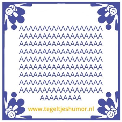 Tegeltje: AAAAAAAAA