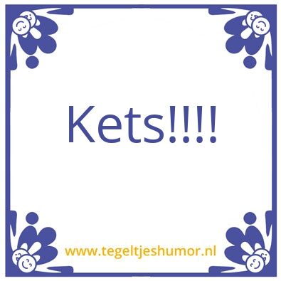 Tegeltje: kets