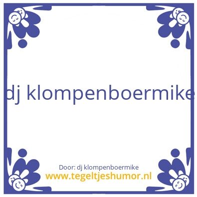Tegeltje: dj klompenboermike