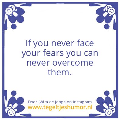Tegeltje: face your fears