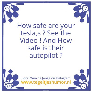 Tegeltje: How safe are your tesla ?