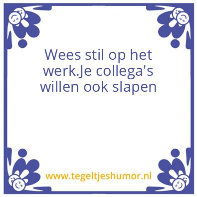 Tegeltje: Stil op het werk