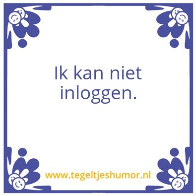 Tegeltje: Ik kan niet inloggen.