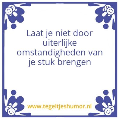 Tegeltje: Uiterlijke omstandigheden