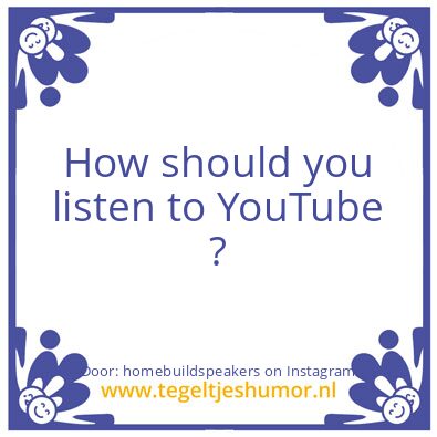 Tegeltje: Listen to YouTube ?
