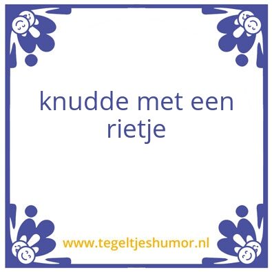 Tegeltje: knudde