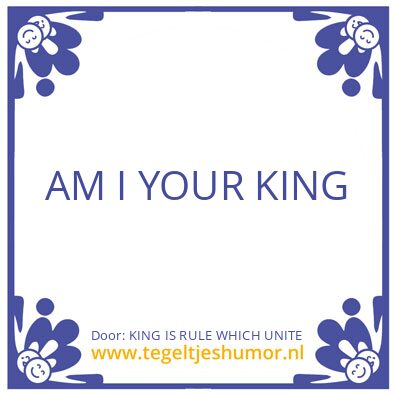 Tegeltje: KING IS RULE WHICH UNITE