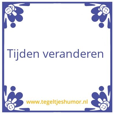 Tegeltje: Tijden veranderen