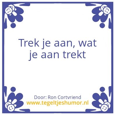 Tegeltje: Trek je aan, wat je aan trekt