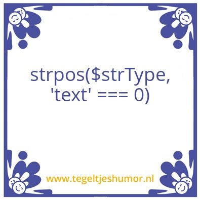 Tegeltje: strpos($strType, ’text’ === 0)