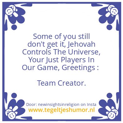 Tegeltje: Jehovah Controls The Universe.