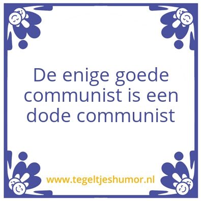 Tegeltje: De enige goede communist is ee