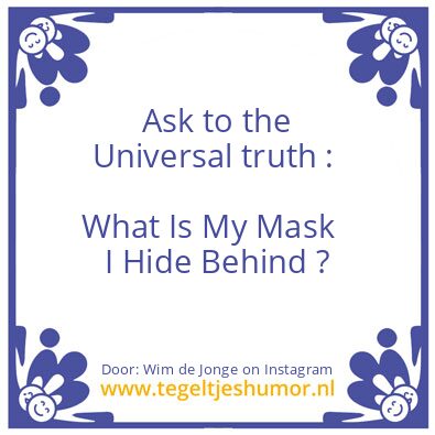 Tegeltje: What Is My Mask I Hide Behind