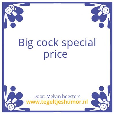 Tegeltje: Big cock special price