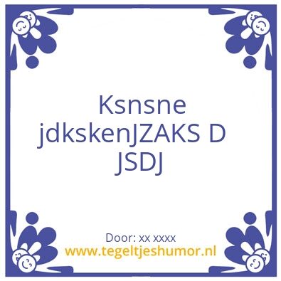 Tegeltje: Hahahaha jajaj kdkekeoxkx
