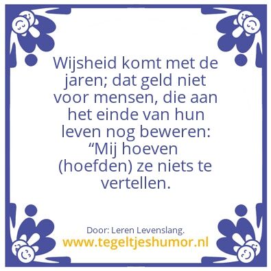Tegeltje: Wijsheid komt met â€¦â€¦..